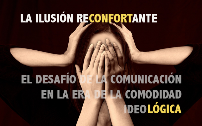 La Ilusión Reconfortante: El Desafío de la Comunicación en la Era de la Comodidad Ideológica